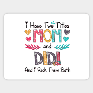 I Have Two Titles Mom And Didi And I Rock Them Both Wildflower Happy Mother's Day Magnet